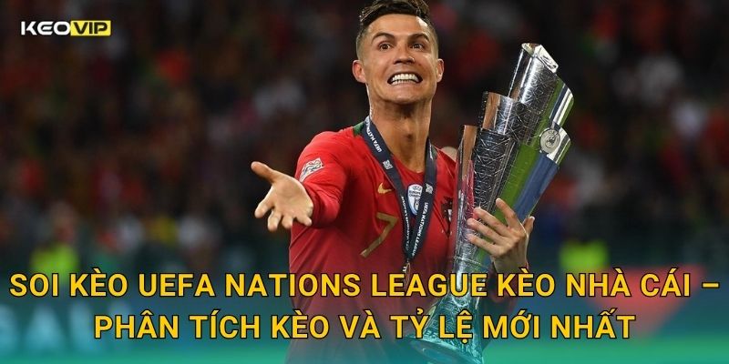 Soi Kèo UEFA Nations League – Kèo Nhà Cái Nhận Định Đêm Bóng Đá Quốc Tế Hôm Nay 2 Soi kèo UEFA Nations League Kèo nhà cái – Phân tích kèo và tỷ lệ mới nhất