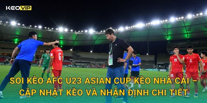 Soi Kèo AFC U23 Asian Cup – Kèo Nhà Cái Nhận Định U23 Châu Á Hôm Nay 2 Soi kèo AFC U23 Asian Cup Kèo nhà cái – Cập nhật kèo và nhận định chi tiết